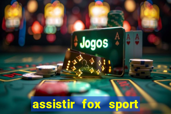 assistir fox sport futebol tv